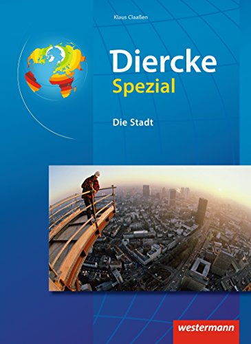 Diercke Oberstufe - Ausgabe 2005: Diercke Spezial - Ausgabe 2008 für die Sekundarstufe II: Die Stadt: Aktualisierte Neubearbeitung 2013 (Diercke Spezial: Aktuelle Ausgabe für die Sekundarstufe II)