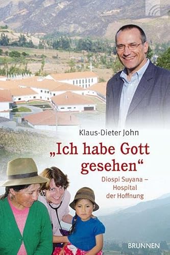 Ich habe Gott gesehen: Diospi Suyana - Hospital der Hoffnung von Brunnen-Verlag GmbH