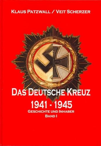 Das Deutsche Kreuz 1941-1945: Band I: Geschichte und Inhaber