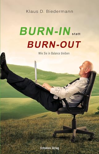 Burn-In statt Burn-Out: Wie Sie in Balance bleiben von EchnAton-Verlag