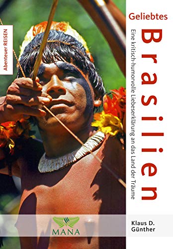 Geliebtes Brasilien: Eine kritisch-humorvolle Liebeserklärung an das Land der Träume. Land der Kontraste (Abenteuer REISEN)