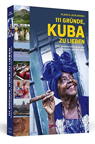 111 Gründe, Kuba zu lieben: Eine Liebeserklärung an das schönste Land der Welt