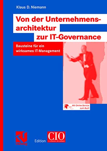 Von der Unternehmensarchitektur zur IT-Governance. Bausteine für ein wirksames IT-Management. von Vieweg+Teubner Verlag