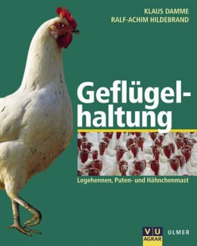 Geflügelhaltung: Legehennen, Hähnchen, Puten, Management, Tierschutz, Umwelt, Ökonomie