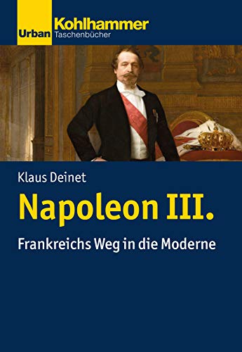 Napoleon III.: Frankreichs Weg in die Moderne (Urban-Taschenbücher) von Kohlhammer