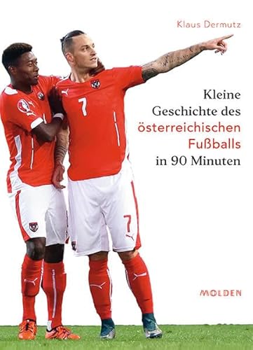 Kleine Geschichte des österreichischen Fußballs in 90 Minuten: Neun zu Null und Null zu Neun (9:0 und 0:9) von Molden Verlag