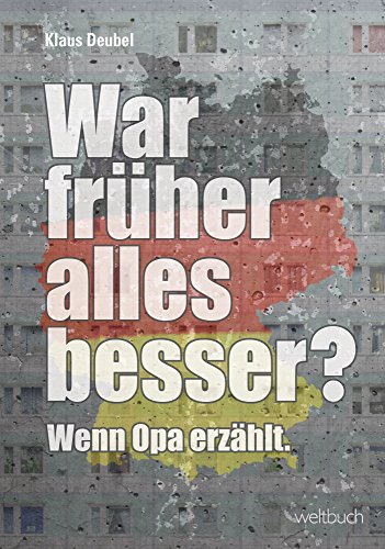 War früher alles besser?: Wenn Opa erzählt.