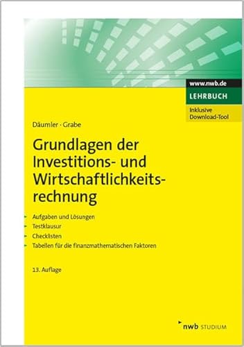 Grundlagen der Investitions- und Wirtschaftlichkeitsrechnung: Aufgaben und Lösungen. Testklausur. Checklisten. Tabellen für die finanzmathematischen Faktoren. (NWB Studium Betriebswirtschaft)