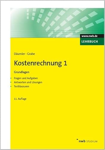 Kostenrechnung 1 - Grundlagen: Mit Fragen und Aufgaben, Antworten und Lösungen, Testklausuren. (NWB Studium Betriebswirtschaft) von NWB Verlag