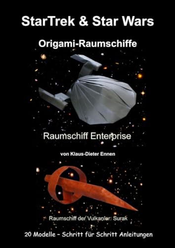 StarTrek & Star Wars - Origami-Raumschiffe: 20 Raumschiffsmodelle mit Schritt für Schritt Anleitungen