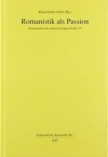Romanistik als Passion: Sternstunden der neueren Fachgeschichte VI