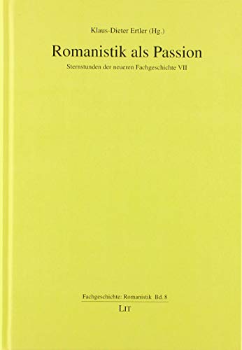 Romanistik als Passion: Sternstunden der neueren Fachgeschichte VII von Lit Verlag