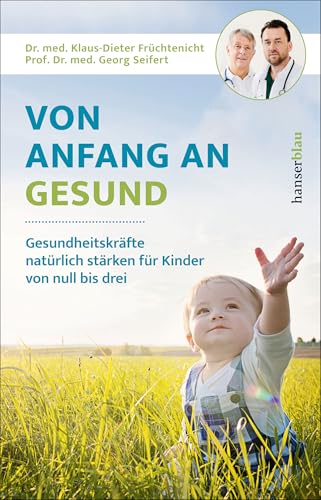 Von Anfang an gesund: Gesundheitskräfte natürlich stärken für Kinder von null bis drei