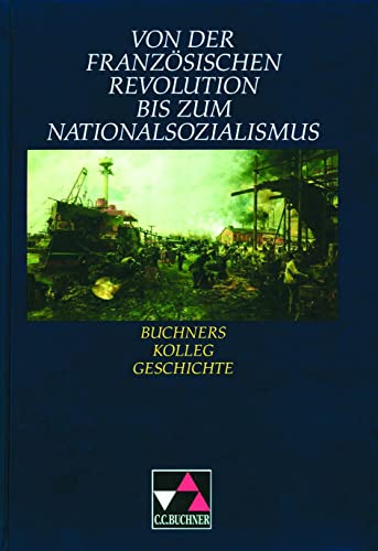 Buchners Kolleg Geschichte, Von der Französischen Revolution bis zum Nationalsozialismus von Buchner, C.C. Verlag