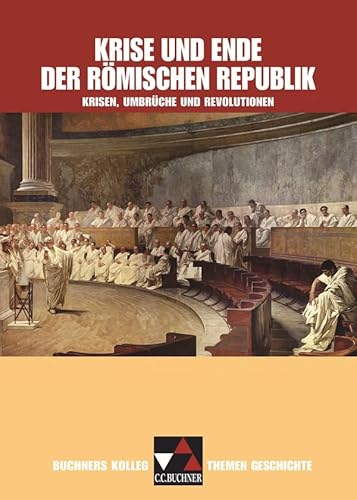 Buchners Kolleg. Themen Geschichte / Krise und Ende der römischen Republik: Unterrichtswerk für die Oberstufe / Krisen, Umbrüche und Revolutionen ... Unterrichtswerk für die Oberstufe)