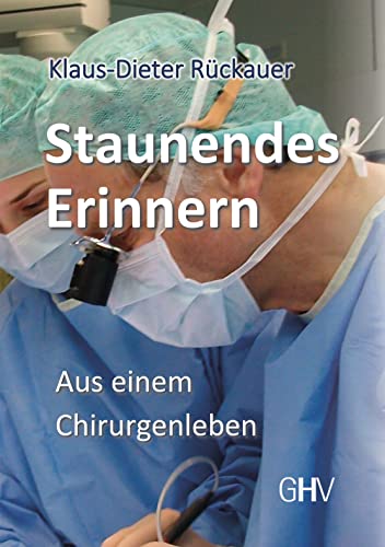 Staunendes Erinnern: Aus einem Chirurgenleben