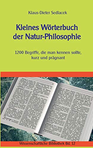 Kleines Wörterbuch der Natur-Philosophie: 1200 Begriffe, die man kennen sollte, kurz und prägnant (Wissenschaftliche Bibliothek)