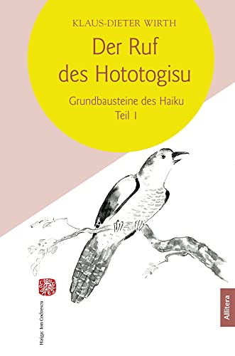 Der Ruf des Hototogisu: Grundbausteine des Haiku. Teil I