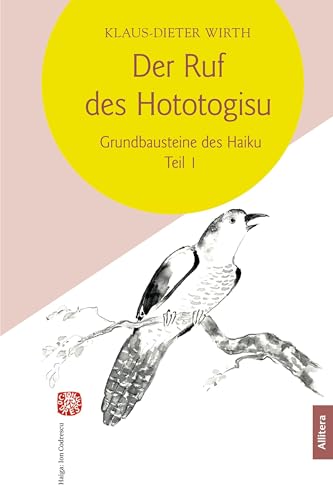 Der Ruf des Hototogisu: Grundbausteine des Haiku. Teil I