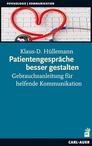 Patientengespräche besser gestalten: Gebrauchsanleitungen für helfende Kommunikation von Auer-System-Verlag, Carl