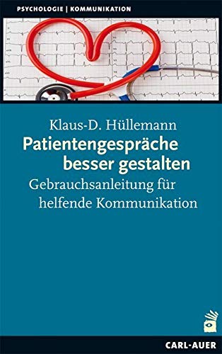 Patientengespräche besser gestalten: Gebrauchsanleitungen für helfende Kommunikation von Auer-System-Verlag, Carl