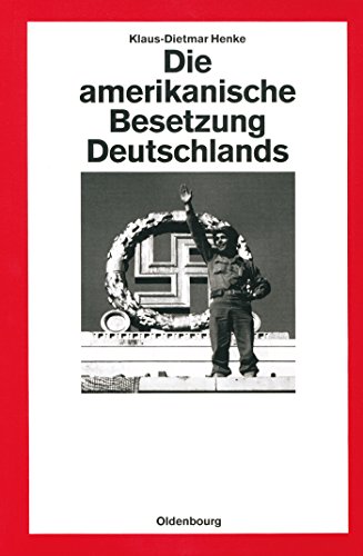 Die amerikanische Besetzung Deutschlands (Quellen und Darstellungen zur Zeitgeschichte, 27, Band 27) von Walter de Gruyter