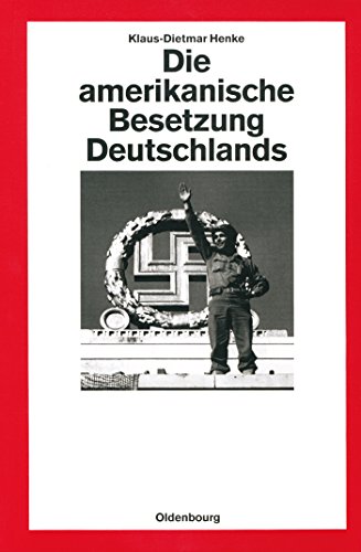 Die amerikanische Besetzung Deutschlands (Quellen und Darstellungen zur Zeitgeschichte, 27, Band 27) von De Gruyter Oldenbourg