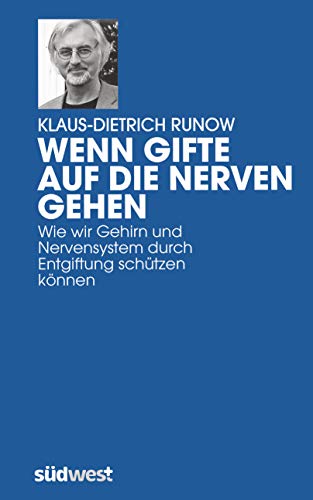 Wenn Gifte auf die Nerven gehen: Wie wir Gehirn und Nerven durch Entgiftung schützen können von Suedwest Verlag