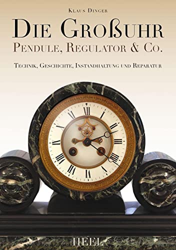 Die Großuhr: Pendule, Regulator & Co.
