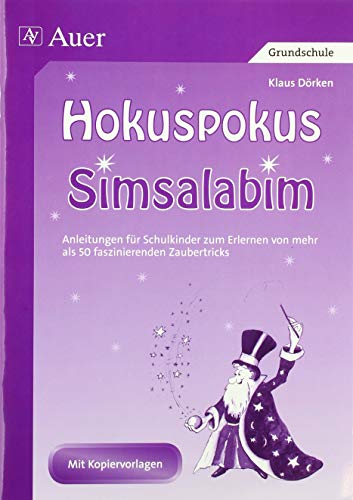 Hokuspokus. Simsalabim: Anleitungen für Schulkinder zum Erlernen von mehr als 50 faszinierenden Zaubertricks mit Kopiervorlagen von Auer Verlag i.d.AAP LW