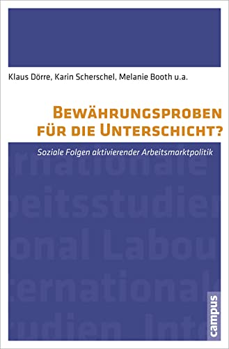 Bewährungsproben für die Unterschicht?: Soziale Folgen aktivierender Arbeitsmarktpolitik (International Labour Studies, 3) von Campus Verlag