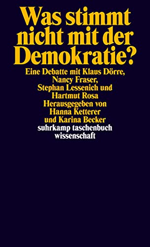 Was stimmt nicht mit der Demokratie?: Eine Debatte mit Klaus Dörre, Nancy Fraser, Stephan Lessenich und Hartmut Rosa (suhrkamp taschenbuch wissenschaft) von Suhrkamp Verlag AG