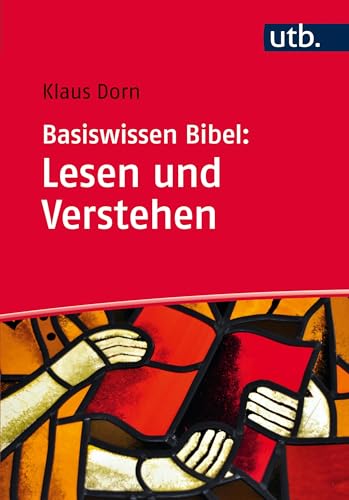Basiswissen Bibel: Lesen und verstehen: Das Alte und Neue Testament auslegen von UTB GmbH