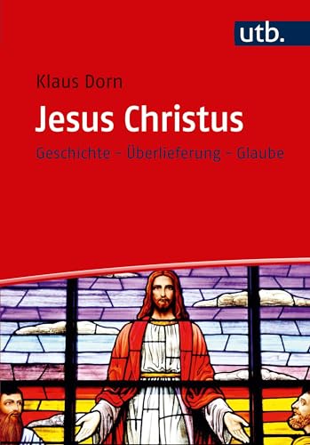 Jesus Christus: Geschichte - Überlieferung - Glaube von UTB GmbH