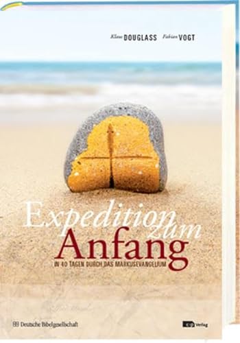 Expedition zum Anfang: In 40 Tagen durch das Markusevangelium; mit Musik-CD von Deutsche Bibelges.