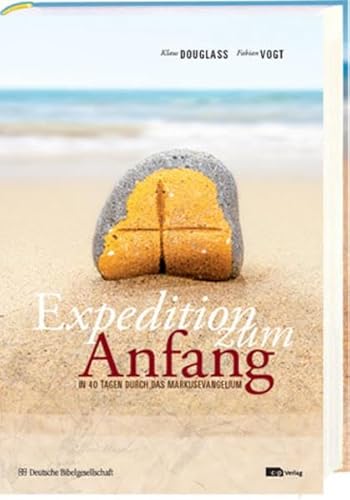 Expedition zum Anfang: In 40 Tagen durch das Markusevangelium; mit Musik-CD von Deutsche Bibelgesellschaft