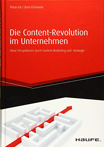 Die Content-Revolution im Unternehmen: Neue Perspektiven durch Content-Marketing und -Strategie (Haufe Fachbuch) von Haufe-Lexware