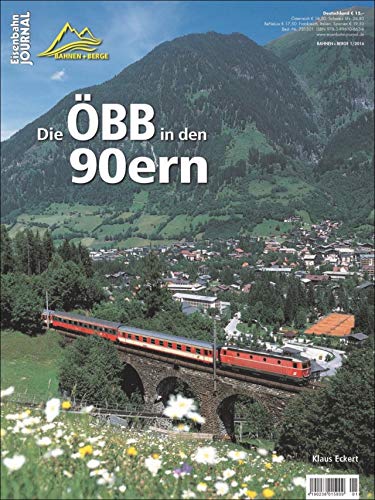 Die ÖBB in den 90ern: Eisenbahn Journal Bahnen + Berge 1-2016 von Verlagsgruppe Bahn