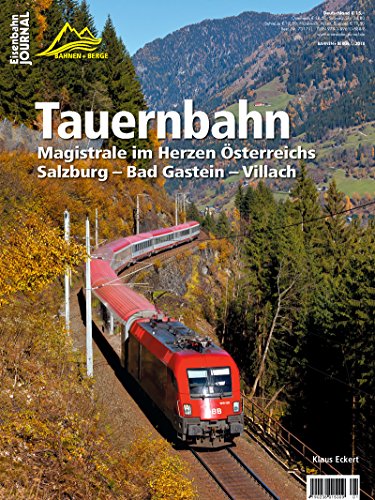 Tauernbahn - Magistrale im Herzen Österreichs Salzburg Bad Gastein Villach - Eisenbahn-Journal Bahnen + Berge 1-2018