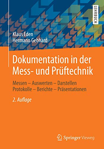 Dokumentation in der Mess- und Prüftechnik: Messen - Auswerten - Darstellen Protokolle - Berichte - Präsentationen von Springer Vieweg