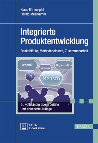 Integrierte Produktentwicklung: Denkabläufe, Methodeneinsatz, Zusammenarbeit Integrierte Produktentwicklung: Denkabläufe, Methodeneinsatz, Zusammenarbeit