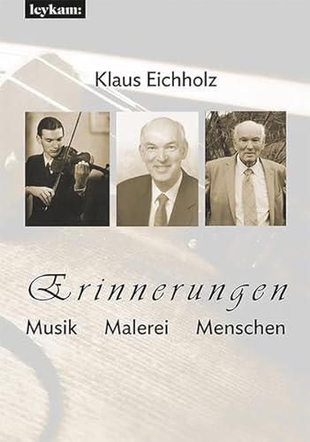 Erinnerungen - Musik - Malerei - Menschen Erinnerungen - Musik - Malerei - Menschen von Leykam Verlag