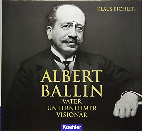 Albert Ballin: Vater - Unternehmer - Visionär
