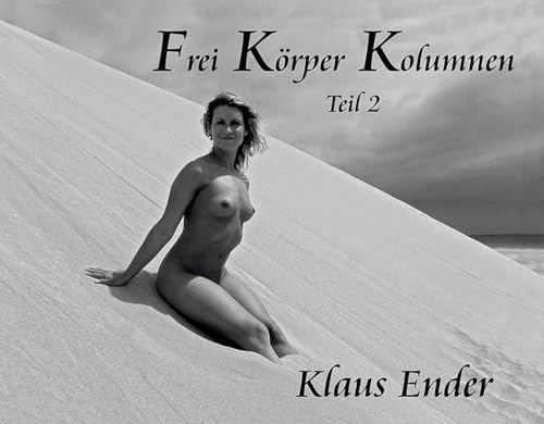 Frei Körper Kolumnen - Teil 2: 25 Anekdoten aus 50 Jahren von Art Photo Archiv