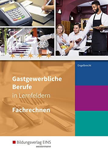 Gastgewerbliche Berufe in Lernfeldern: Fachrechnen Schülerband (Gastgewerbliche Berufe: Hotelfachmann/-fachfrau, Restaurantfachmann/-fachfrau, ... Systemgastronomie, Fachkraft im Gastgewerbe) von Westermann Berufliche Bildung GmbH