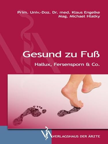 Gesund zu Fuß: Hallux, Fersensporn & Co. von Verlagshaus der Ärzte