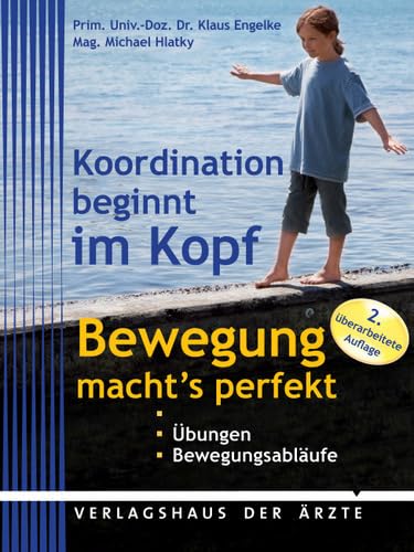 Koordination beginnt im Kopf - Bewegung macht's perfekt: Übungen, Bewegungsabläufe