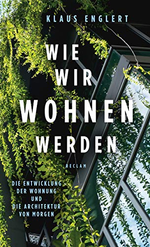 Wie wir wohnen werden: Die Entwicklung der Wohnung und die Architektur von morgen