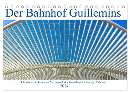 Der Bahnhof Guillemins (Tischkalender 2024 DIN A5 quer), CALVENDO Monatskalender von CALVENDO