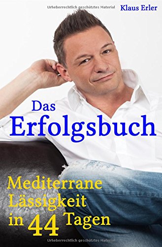 Das Erfolgsbuch!: Mediterrane Lässigkeit in 44 Tagen von epubli